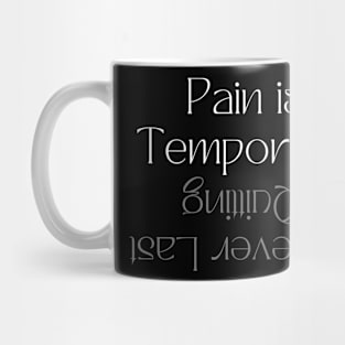 pain is temporary quitting last forever Mug